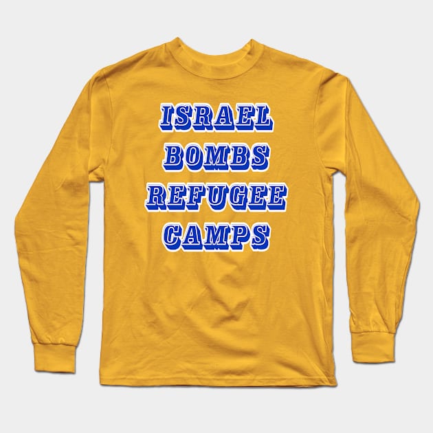 Israel Bombs Refugee Camps - Front Long Sleeve T-Shirt by SubversiveWare